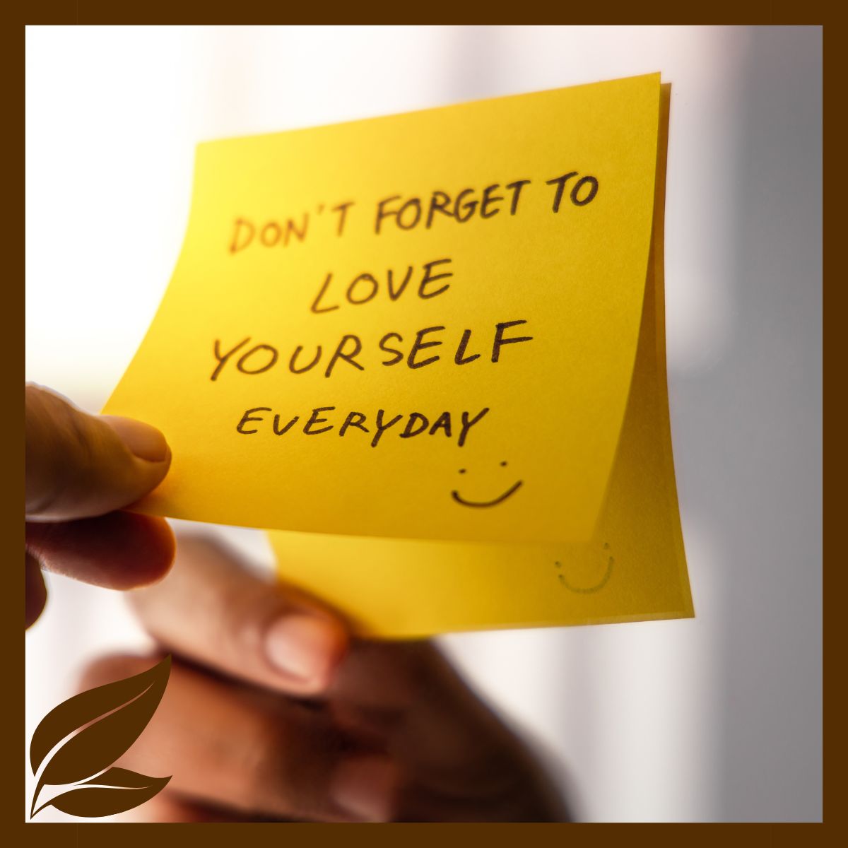 Don't forget to love yourself every day.
