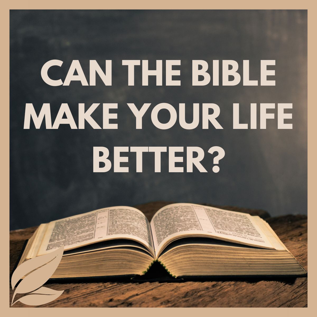 Can the Bible Make Your Life Better?